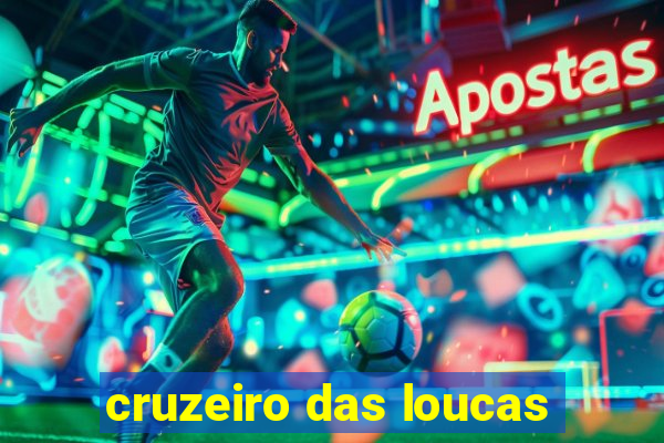 cruzeiro das loucas