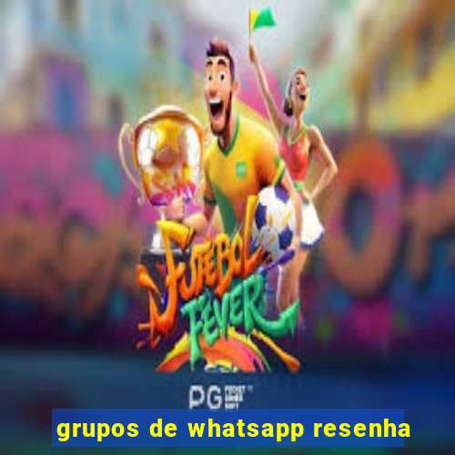 grupos de whatsapp resenha