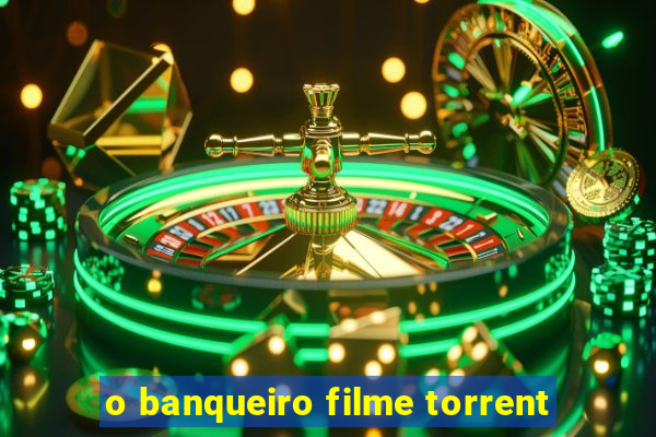 o banqueiro filme torrent