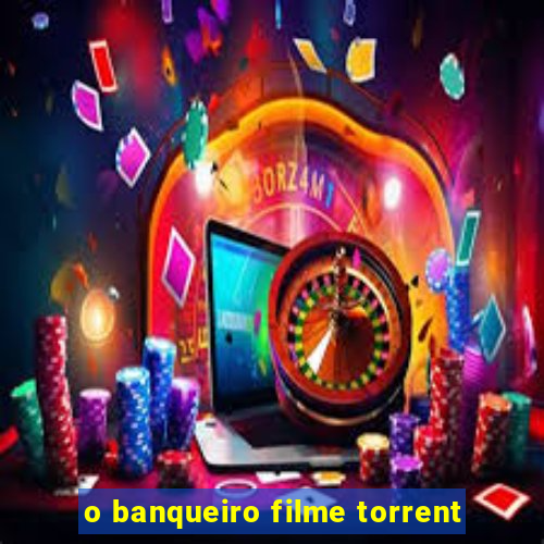 o banqueiro filme torrent