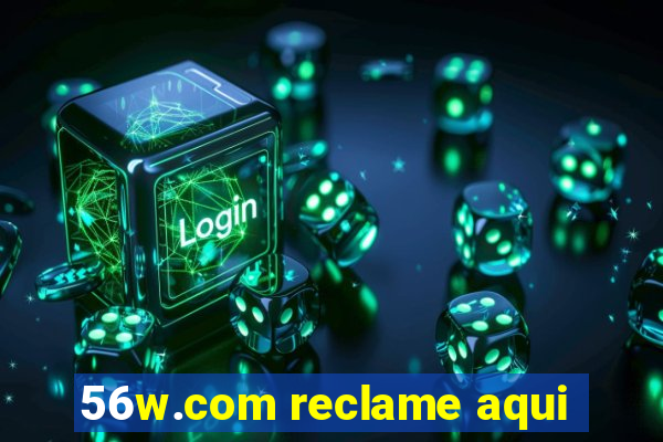 56w.com reclame aqui