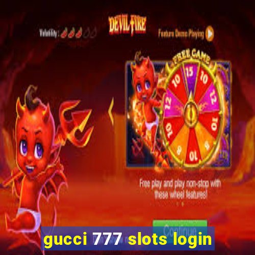 gucci 777 slots login