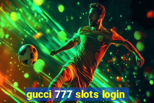 gucci 777 slots login