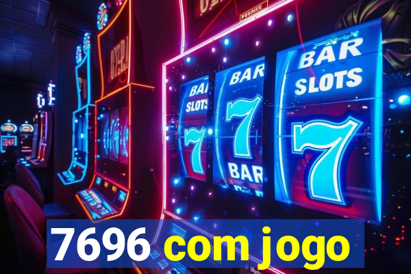 7696 com jogo