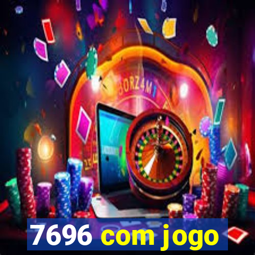 7696 com jogo