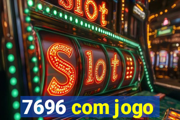 7696 com jogo