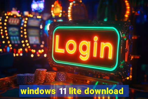 windows 11 lite download