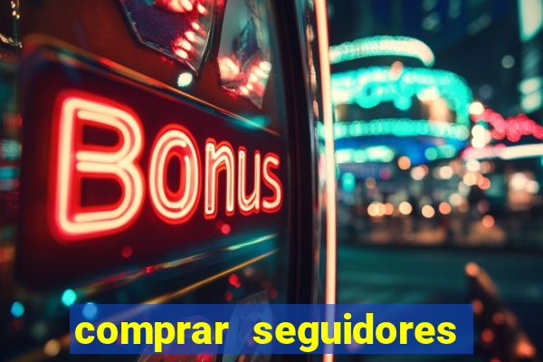 comprar seguidores que interagem