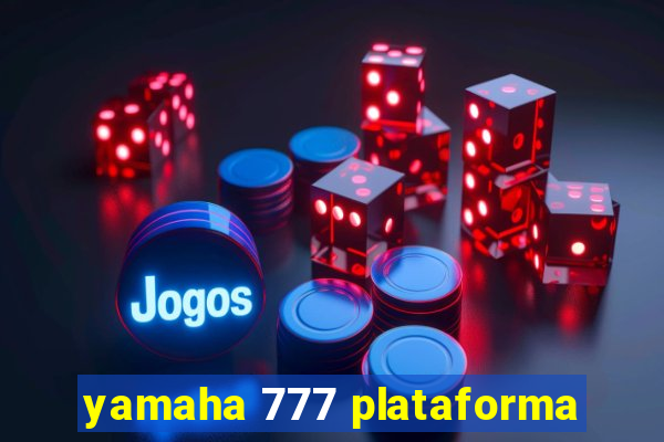 yamaha 777 plataforma