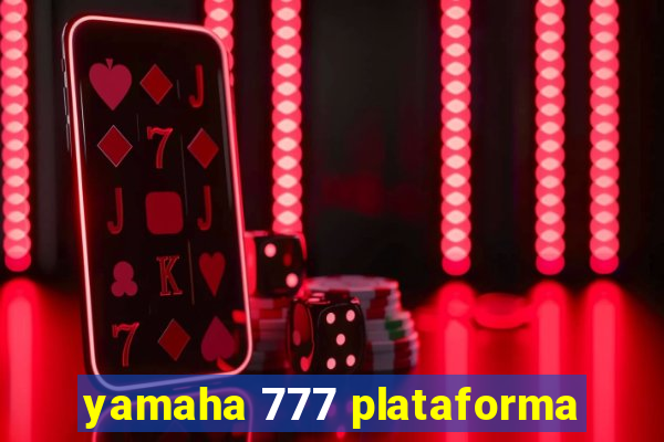 yamaha 777 plataforma