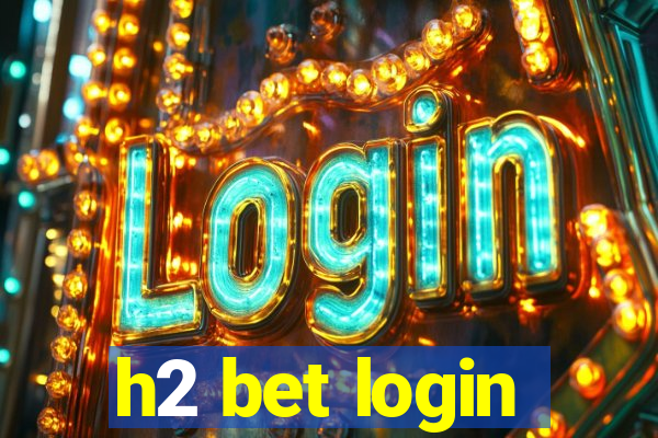 h2 bet login