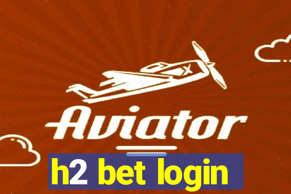 h2 bet login