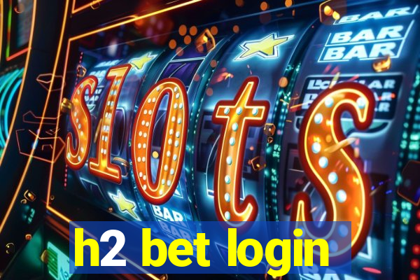 h2 bet login