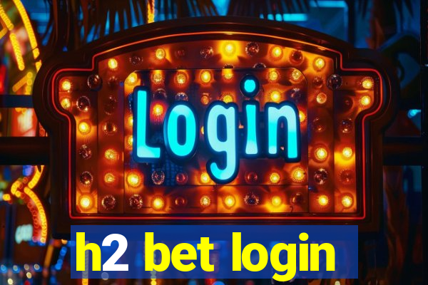 h2 bet login