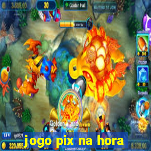 jogo pix na hora