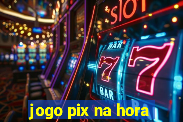 jogo pix na hora