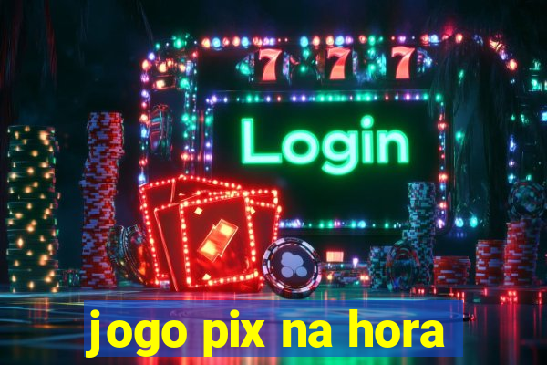 jogo pix na hora