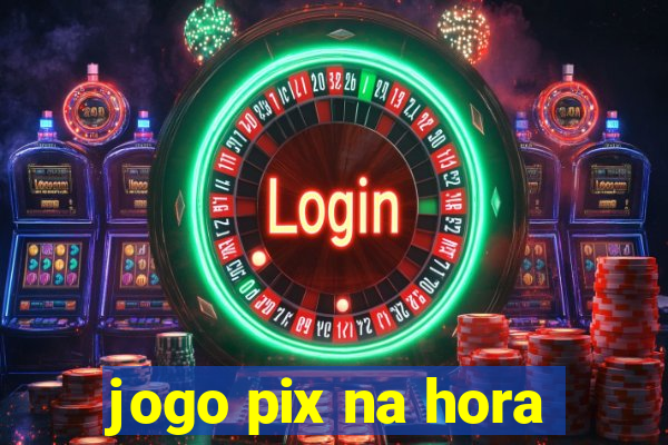 jogo pix na hora