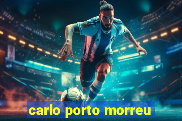 carlo porto morreu