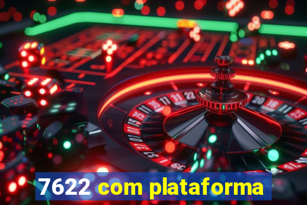 7622 com plataforma