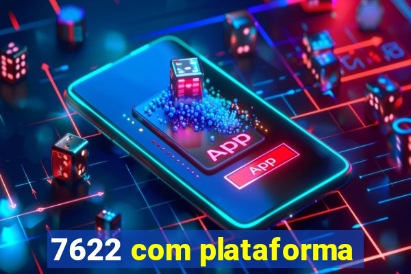 7622 com plataforma