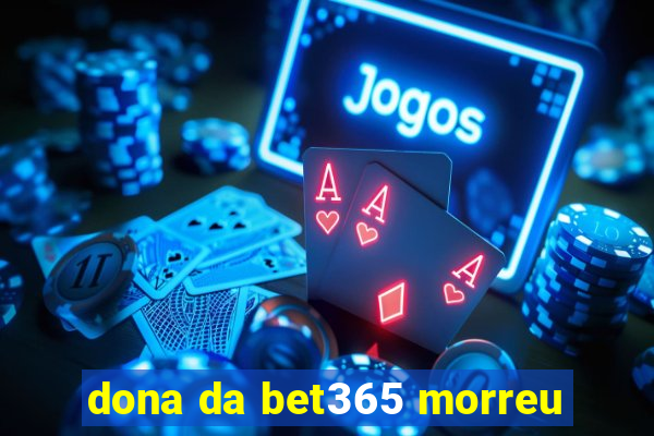 dona da bet365 morreu