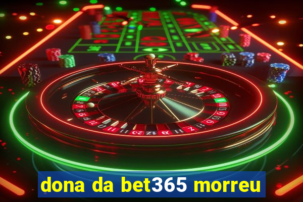 dona da bet365 morreu