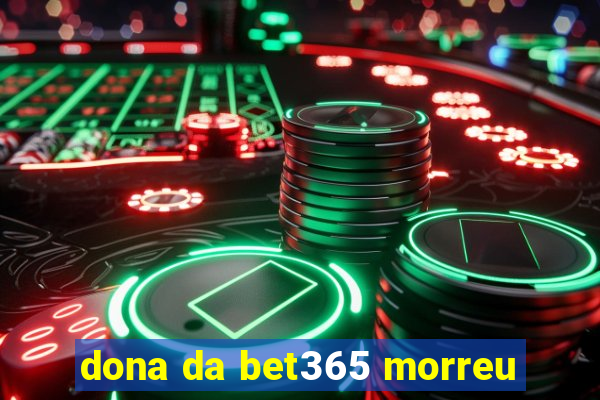 dona da bet365 morreu