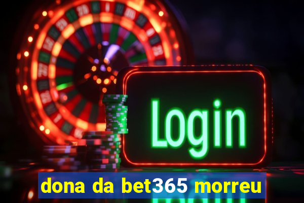 dona da bet365 morreu