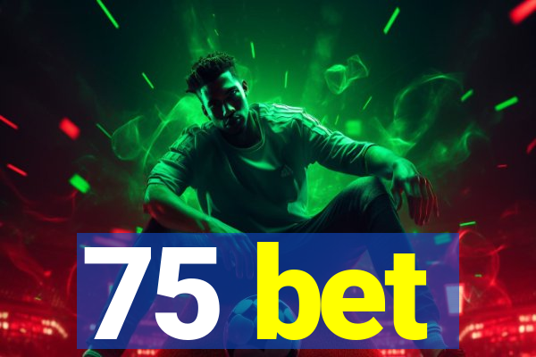 75 bet