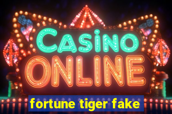 fortune tiger fake