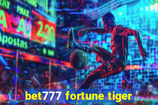 bet777 fortune tiger