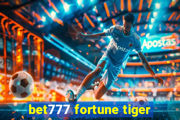 bet777 fortune tiger