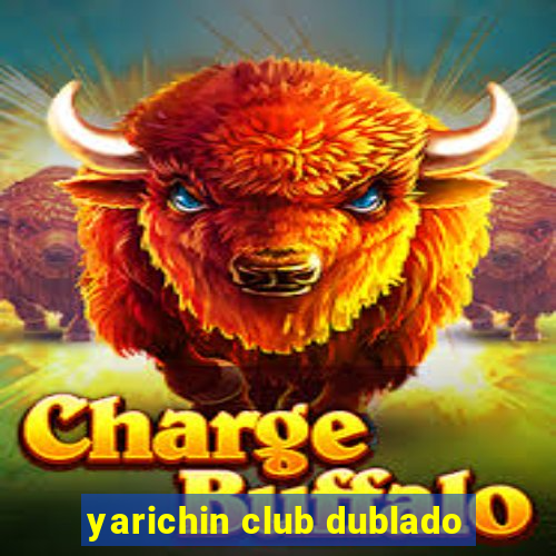 yarichin club dublado