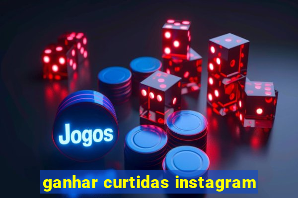 ganhar curtidas instagram