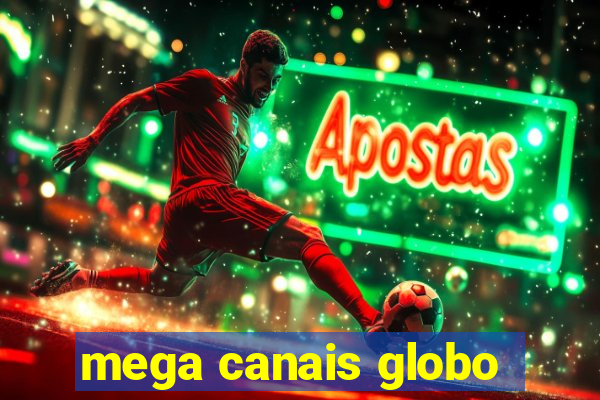 mega canais globo