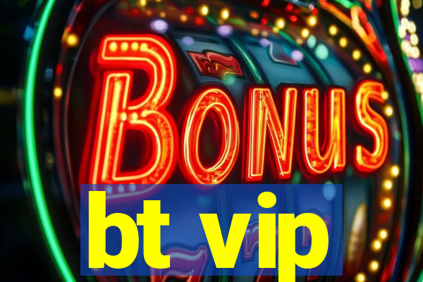 bt vip