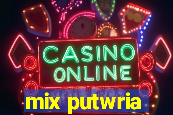 mix putwria