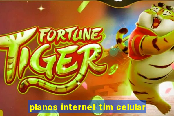 planos internet tim celular