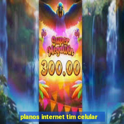 planos internet tim celular