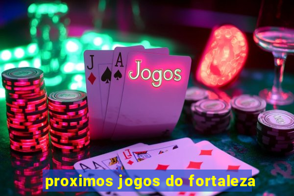 proximos jogos do fortaleza