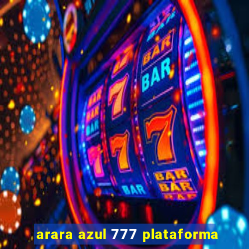 arara azul 777 plataforma