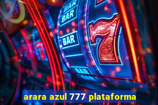 arara azul 777 plataforma