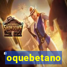 oquebetano