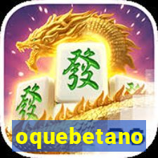 oquebetano