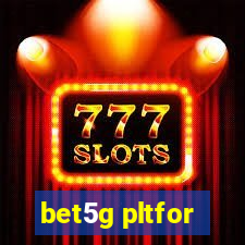 bet5g pltfor