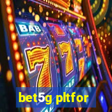 bet5g pltfor