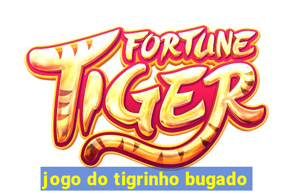 jogo do tigrinho bugado