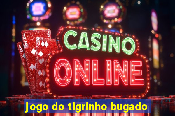 jogo do tigrinho bugado