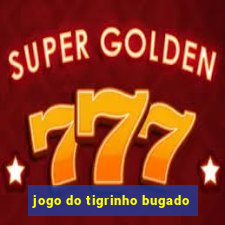 jogo do tigrinho bugado